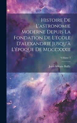 Histoire De L'astronomie Moderne Depuis La Fondation De L...