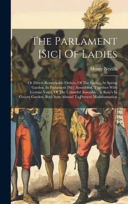 The Parlament [sic] Of Ladies: Or Divers Remarkable Orders, Of...