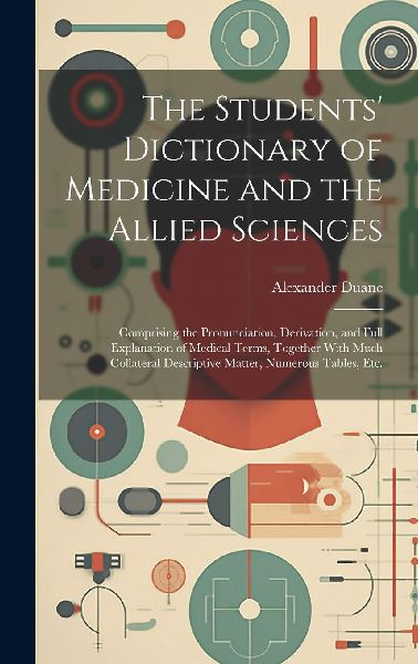 The Students' Dictionary of Medicine and the Allied Scien...