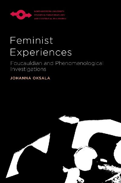 Feminist Experiences: Foucauldian and Phenomenological Investi...