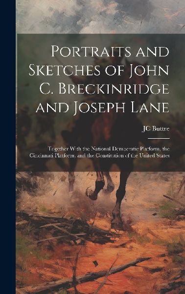 Portraits and Sketches of John C. Breckinridge and Joseph Lane...