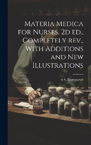 Materia Medica for Nurses. 2d ed., Completely rev., With Addit...