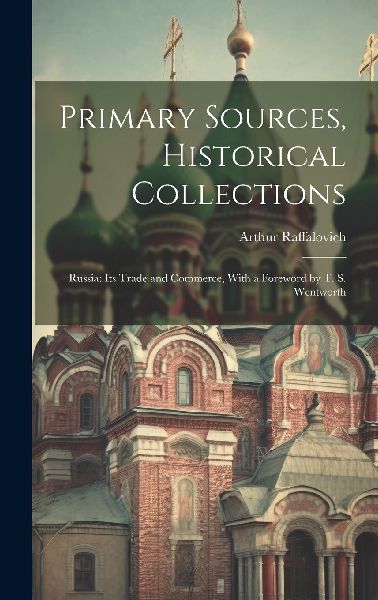 Primary Sources, Historical Collections: Russia: Its Trade and...