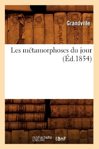 Les métamorphoses du jour (Éd.1854)