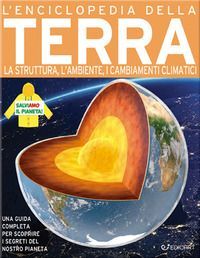 L' enciclopedia della Terra. La struttura, l'ambient...