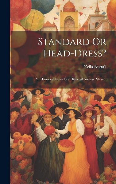 Standard Or Head-Dress?: An Historical Essay On a Relic of Anc...
