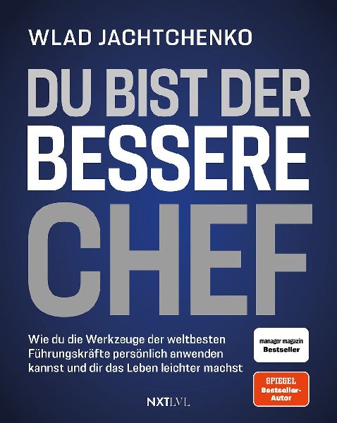 Du bist der bessere Chef - Wie du die Werkzeuge der weltbesten...