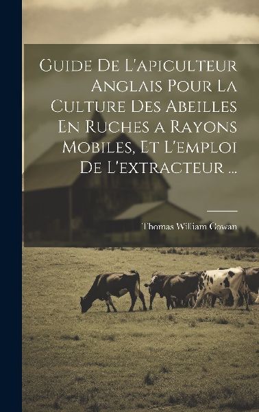 Guide De L'apiculteur Anglais Pour La Culture Des Abeille...