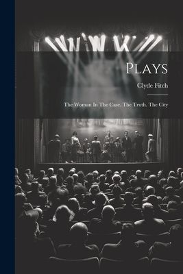 Plays: The Woman In The Case. The Truth. The City