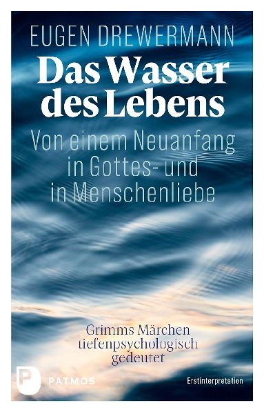 Das Wasser des Lebens. Von einem Neuanfang in Gottes- und in M...