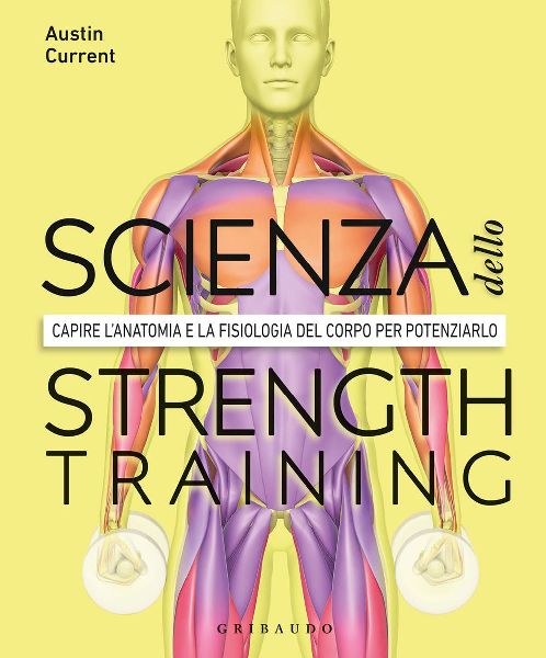 La scienza dello strenght training. Capire l'anatomia e l...