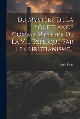 Du Mystère De La Souffrance Comme Mystère De La Vie Expliqu�...