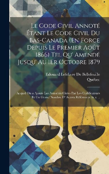 Le Code Civil Annoté Étant Le Code Civil Du Bas-Canada (En F...