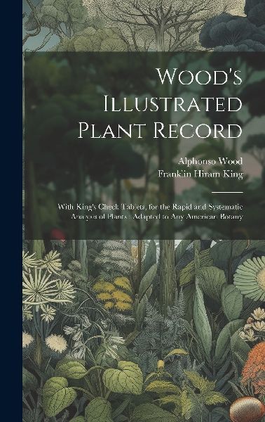 Wood's Illustrated Plant Record: With King's Check T...