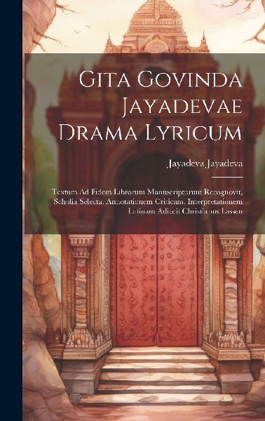 Gita Govinda Jayadevae Drama Lyricum: Textum Ad Fidem Librorum...