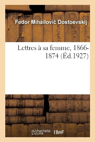 Lettres à sa femme, 1866-1874. Tome I