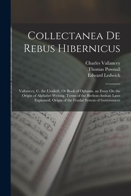 Collectanea De Rebus Hibernicus: Vallancey, C. the Uraikeft, O...