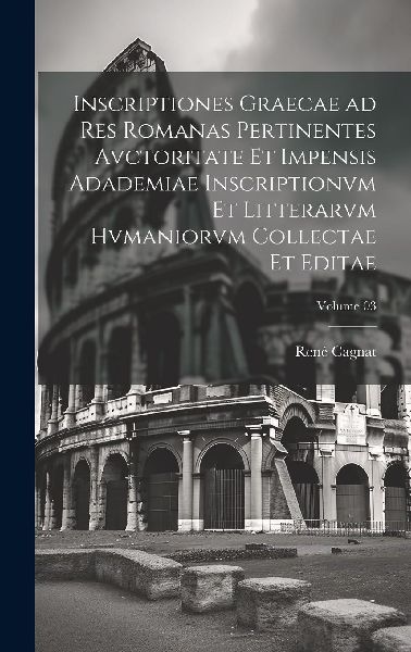 Inscriptiones graecae ad res romanas pertinentes avctoritate e...