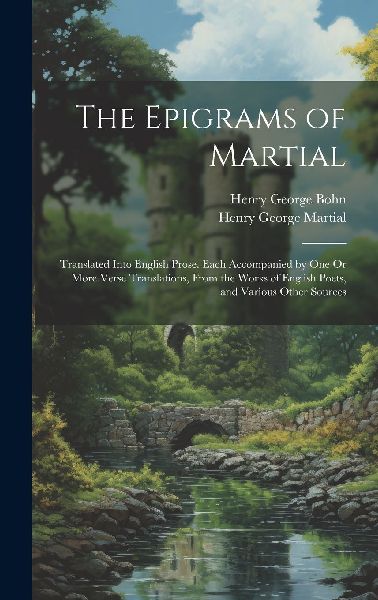 The Epigrams of Martial: Translated Into English Prose. Each A...
