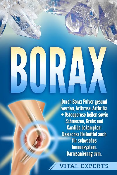 Borax: Durch Borax Pulver gesund werden, Arthrose, Arthritis +...