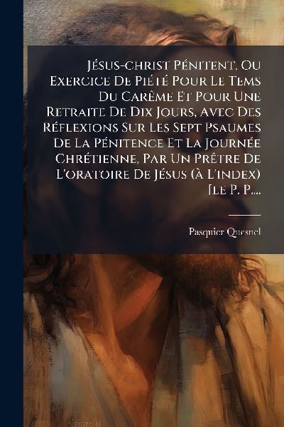 JÃ(c)sus-christ PÃ(c)nitent, Ou Exercice De PiÃ(c)tÃ(c) Po...