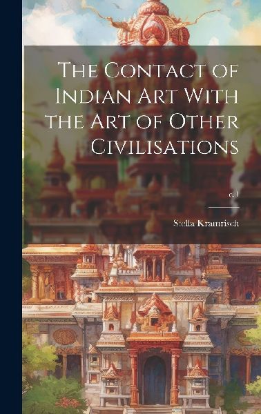 The Contact of Indian Art With the Art of Other Civilisations;...