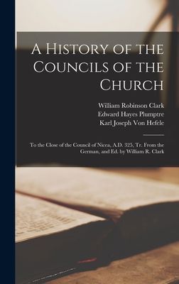 A History of the Councils of the Church: To the Close of the C...