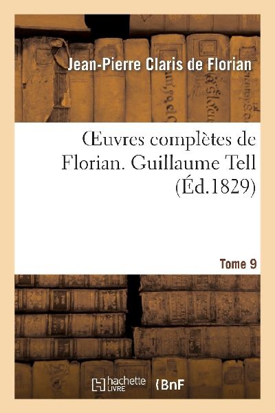 Oeuvres complètes de Florian. 9 Guillaume Tell