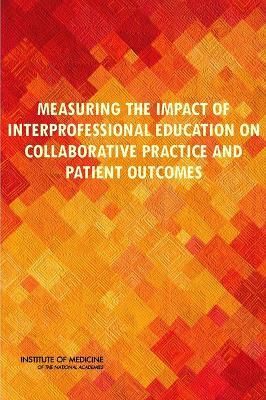 Measuring the Impact of Interprofessional Education on Collabo...