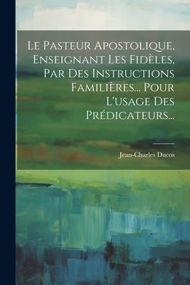 Le Pasteur Apostolique, Enseignant Les Fidèles, Par Des Instr...