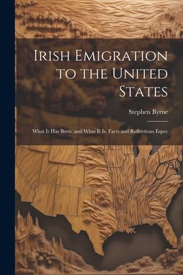 Irish Emigration to the United States: What it has Been, and W...