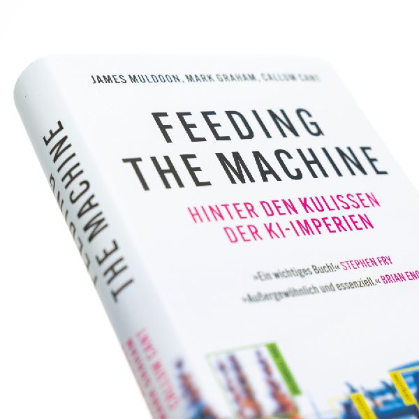 Feeding the Machine. Hinter den Kulissen der KI-Imperien