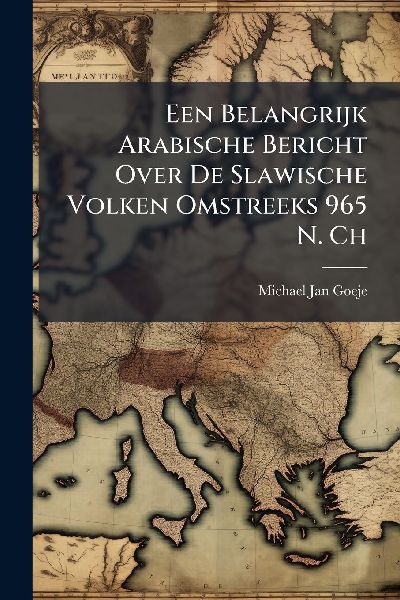 Een Belangrijk Arabische Bericht Over De Slawische Volken Omst...