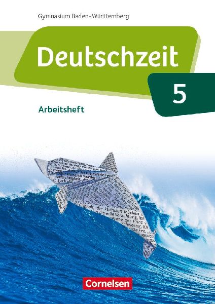 Deutschzeit Band 5: 9. Schuljahr - Baden-Württemberg - Arbeit...