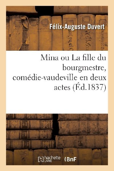 Mina ou La fille du bourgmestre, comédie-vaudeville en deux a...