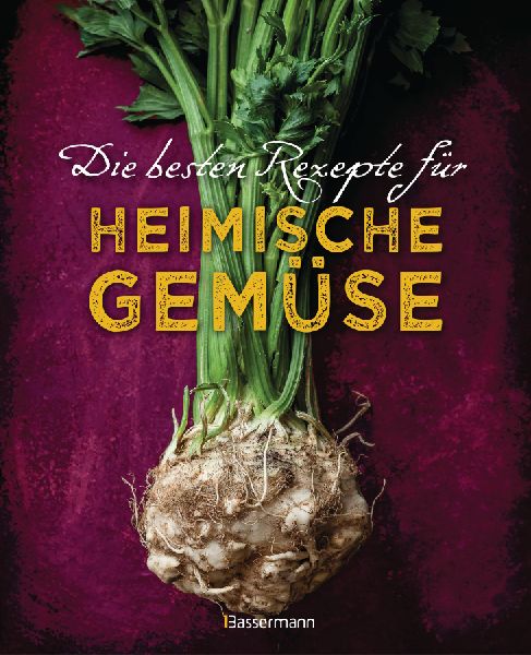 Die besten Rezepte für heimische Gemüse. Mit Fleisch, Geflü...