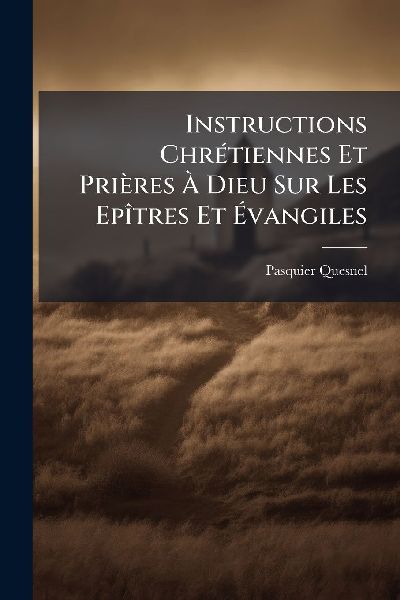 Instructions ChrÃ(c)tiennes Et Prières Ã Dieu Sur...