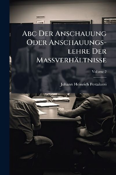 Abc Der Anschauung Oder Anschauungs-lehre Der MaÃve...