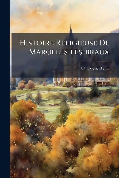 Histoire Religieuse De Marolles-les-braux