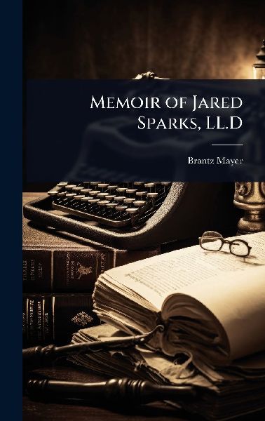 Memoir of Jared Sparks, LL.D