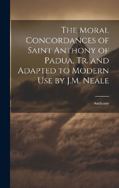The Moral Concordances of Saint Anthony of Padua, Tr. and Adap...