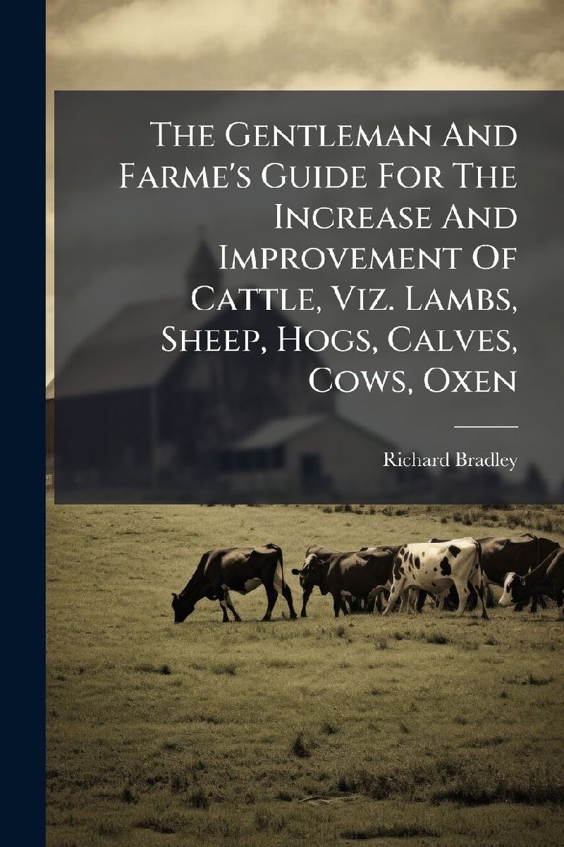 The Gentleman And Farme's Guide For The Increase And Impr...