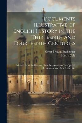 Documents Illustrative of English History in the Thirteenth an...