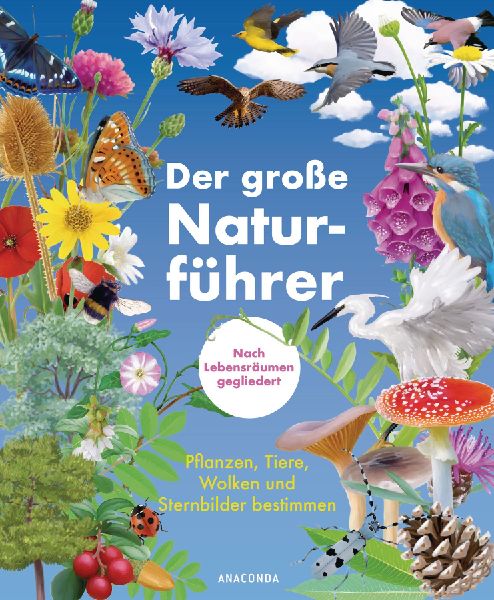 Der große Naturführer. Pflanzen, Tiere, Wolken und Sternbild...