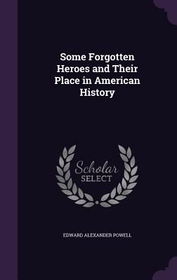 Some Forgotten Heroes and Their Place in American History