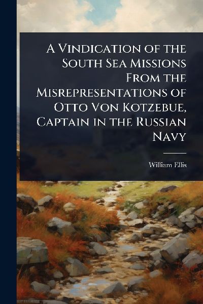 A Vindication of the South Sea Missions From the Misrepresenta...
