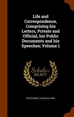 Life and Correspondence, Comprising his Letters, Private and O...