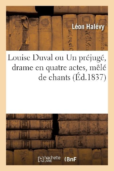 Louise Duval ou Un préjugé, drame en quatre actes, mêlé de...
