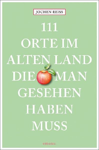 111 Orte im Alten Land, die man gesehen haben muss
