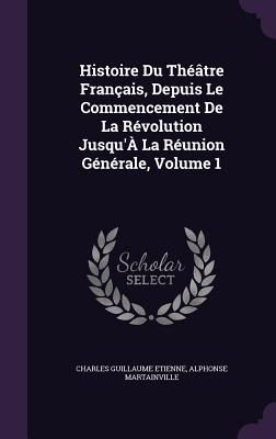 Histoire Du Théâtre Français, Depuis Le Commencement De La ...
